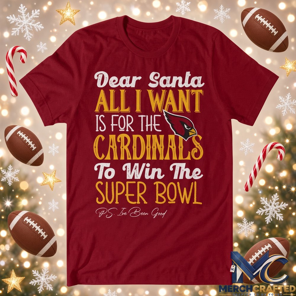 Dear Santa All I Want Is For The Cardinals To Win The Super Bowl 2026 Graphic Shirt Cardinal Red Tee