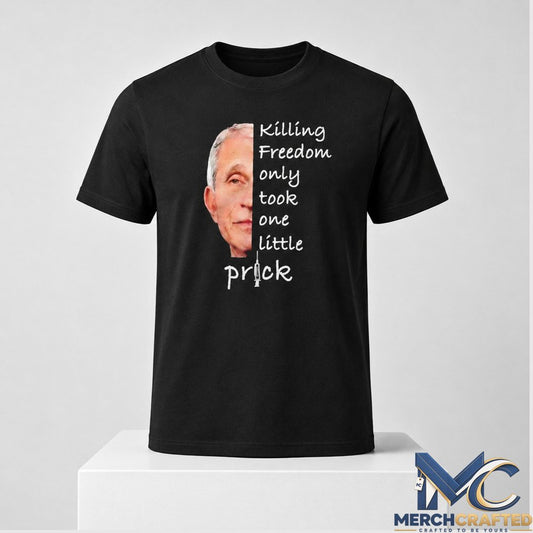 Anthony Fauci KIlling Freedom Only Took One Little Prick 2026 Shirt