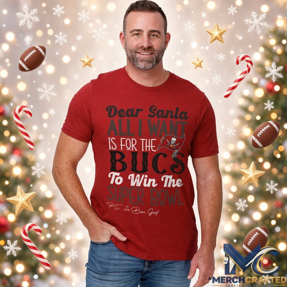 Dear Santa All I Want Is For The Bucs To Win The Super Bowl 2026 Graphic Shirt Red Tee