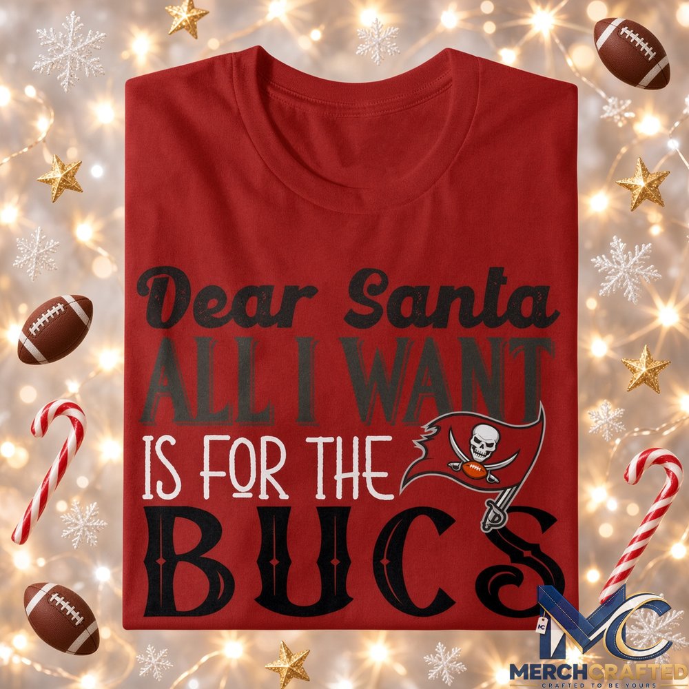 Dear Santa All I Want Is For The Bucs To Win The Super Bowl 2026 Graphic Shirt Red Tee