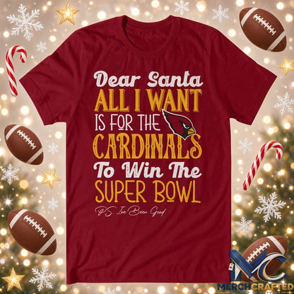 Dear Santa All I Want Is For The Cardinals To Win The Super Bowl 2026 Graphic Shirt Cardinal Red Tee
