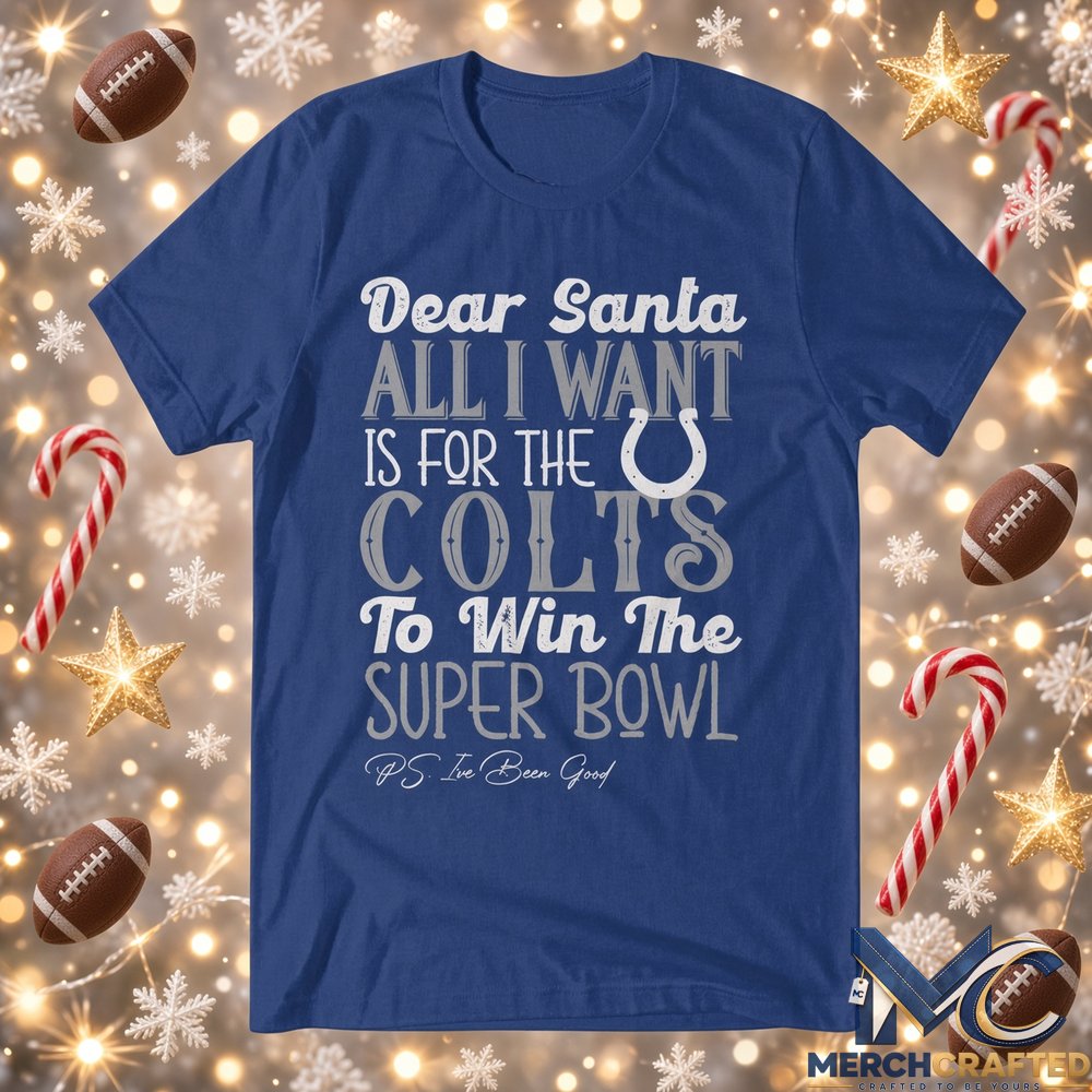 Dear Santa All I Want Is For The Colts To Win The Super Bowl 2026 Graphic Shirt Blue Tee