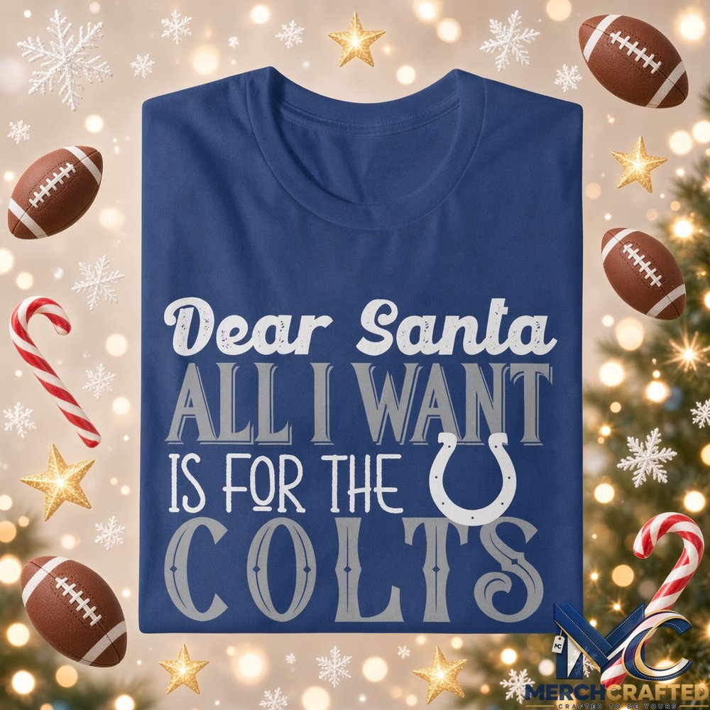 Dear Santa All I Want Is For The Colts To Win The Super Bowl 2026 Graphic Shirt Blue Tee
