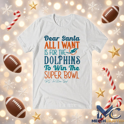 Dear Santa All I Want Is For The Dolphins To Win The Super Bowl 2026 Graphic Shirt White Tee