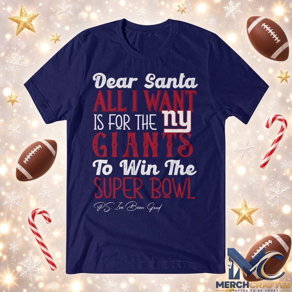 Dear Santa All I Want Is For The Giants To Win The Super Bowl 2026 Graphic Shirt Navy Tee