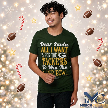 Dear Santa All I Want Is For The Packers To Win The Super Bowl 2026 Graphic Shirt Green Tee