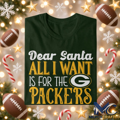 Dear Santa All I Want Is For The Packers To Win The Super Bowl 2026 Graphic Shirt Green Tee