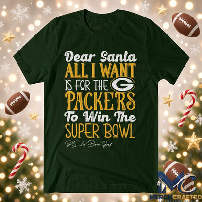 Dear Santa All I Want Is For The Packers To Win The Super Bowl 2026 Graphic Shirt Green Tee