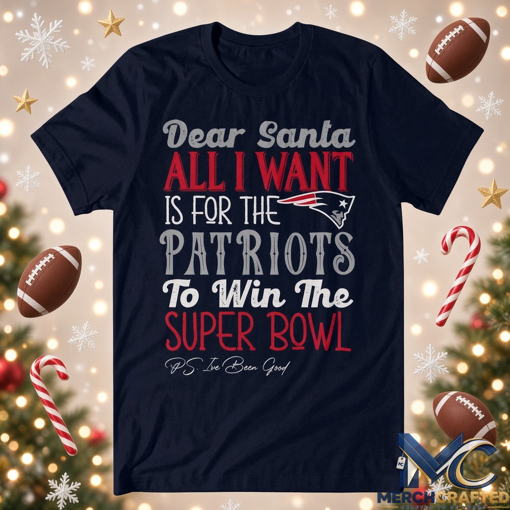 Dear Santa All I Want Is For The Patriots To Win The Super Bowl 2026 Graphic Shirt Navy Tee