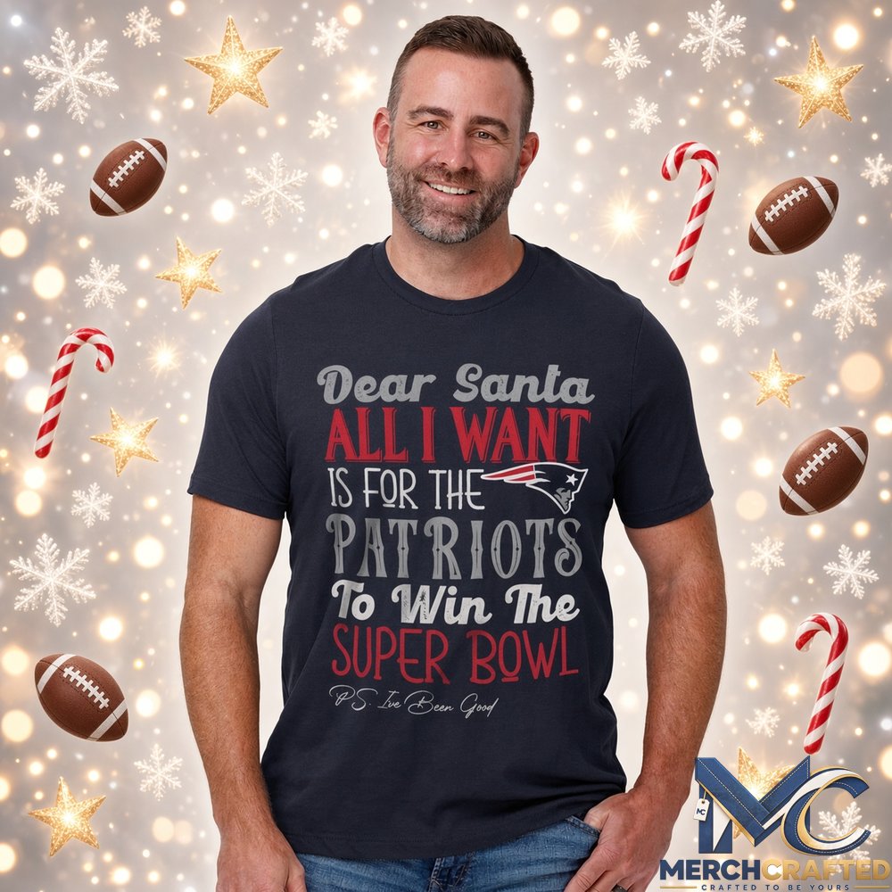 Dear Santa All I Want Is For The Patriots To Win The Super Bowl 2026 Graphic Shirt Navy Tee
