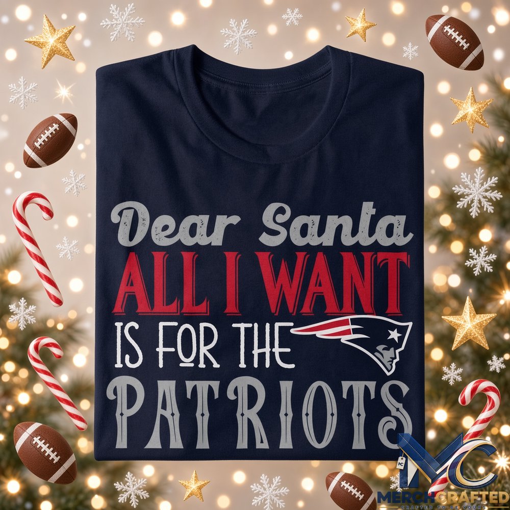 Dear Santa All I Want Is For The Patriots To Win The Super Bowl 2026 Graphic Shirt Navy Tee