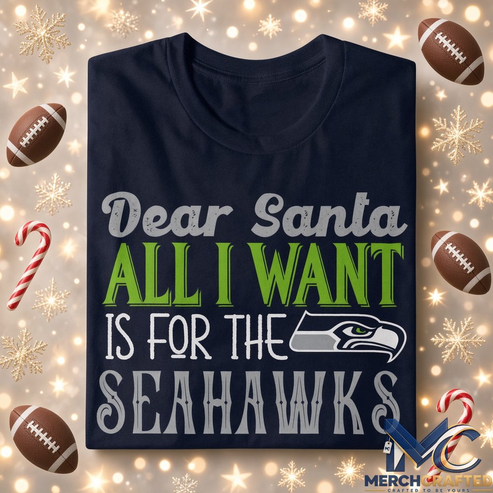 Dear Santa All I Want Is For The Seahawks To Win The Super Bowl 2026 Graphic Shirt Navy Tee