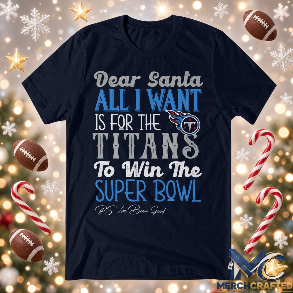Dear Santa All I Want Is For The Titans To Win The Super Bowl 2026 Graphic Shirt Navy Tee