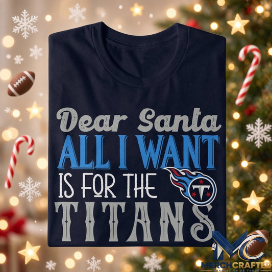Dear Santa All I Want Is For The Titans To Win The Super Bowl 2026 Graphic Shirt Navy Tee