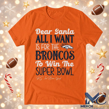 Denver Broncos Dear Santa All I Want Is For The Broncos To Win The Super Bowl Christmas T Shirt