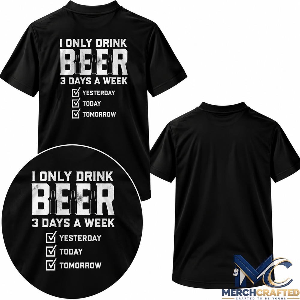 I Only Drink Beer 3 Days A Week Funny T Shirt