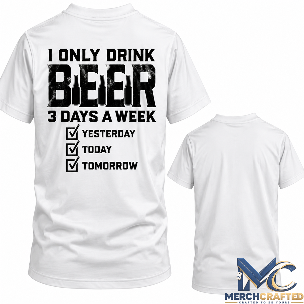 I Only Drink Beer 3 Days A Week Funny T Shirt